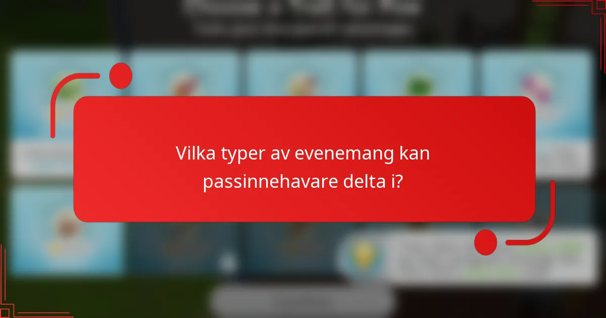 Vilka typer av evenemang kan passinnehavare delta i?