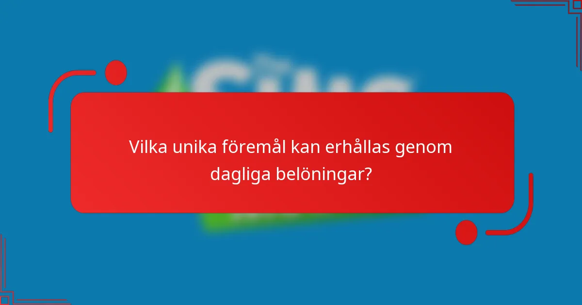 Vilka unika föremål kan erhållas genom dagliga belöningar?