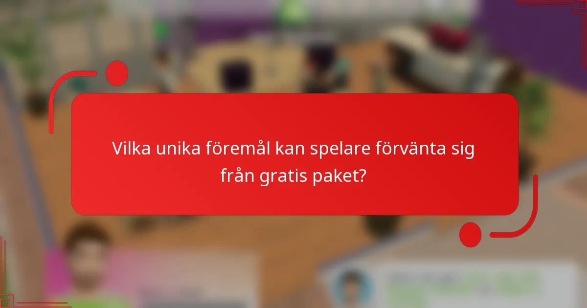 Vilka unika föremål kan spelare förvänta sig från gratis paket?