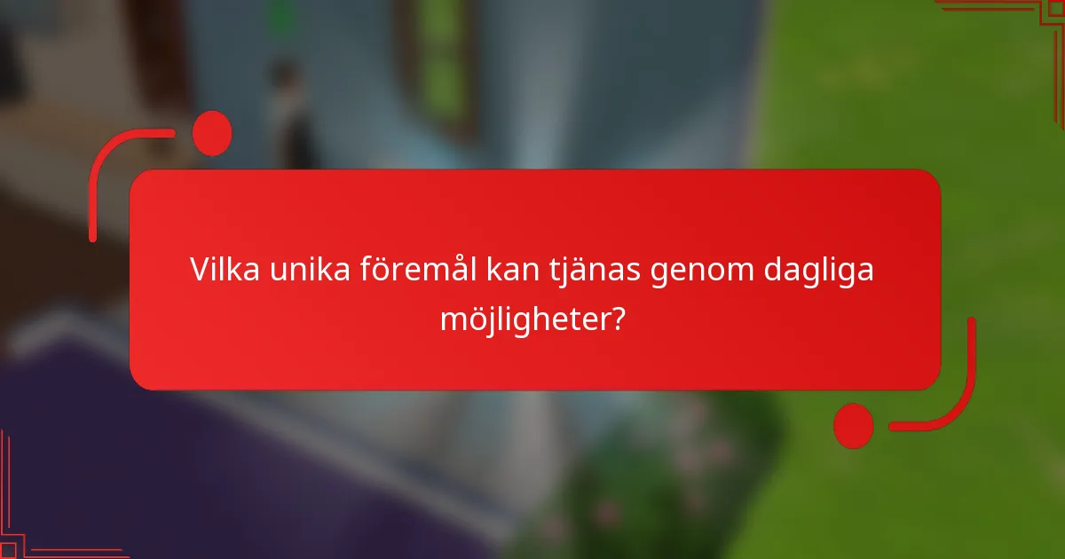 Vilka unika föremål kan tjänas genom dagliga möjligheter?