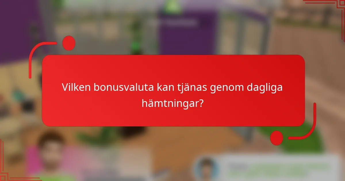 Vilken bonusvaluta kan tjänas genom dagliga hämtningar?