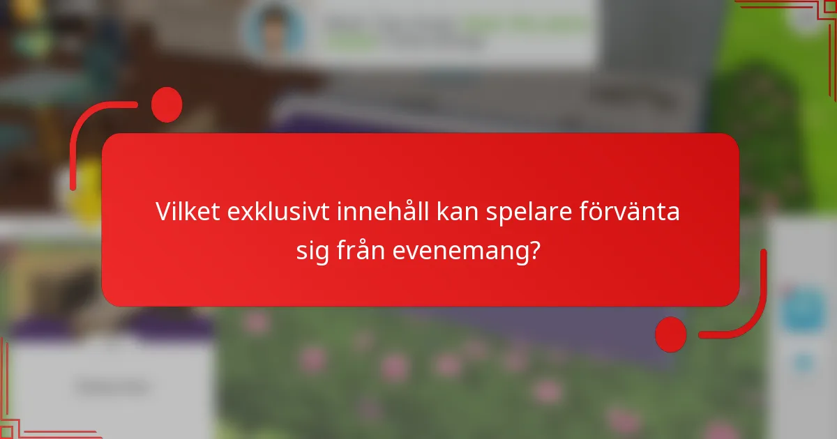 Vilket exklusivt innehåll kan spelare förvänta sig från evenemang?